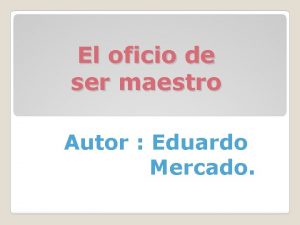 El oficio de ser maestro Autor Eduardo Mercado