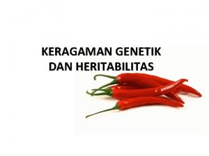 KERAGAMAN GENETIK DAN HERITABILITAS RAGAM GENETIK DAN PEMULIAAN