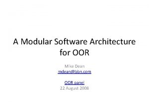 A Modular Software Architecture for OOR Mike Dean