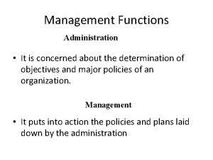 Management Functions Administration It is concerned about the
