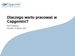 Dlaczego warto pracowa w Capgemini Piotr Poprawski Wrocaw