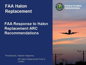 FAA Halon Replacement FAA Response to Halon Replacement