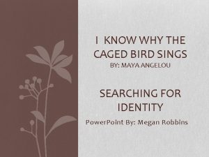 I KNOW WHY THE CAGED BIRD SINGS BY