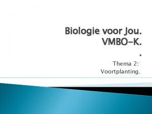 Biologie voor Jou VMBOK Thema 2 Voortplanting Basisstof