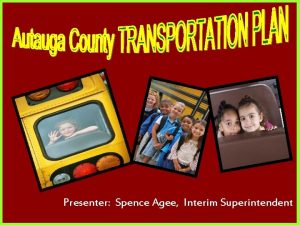 Presenter Spence Agee Interim Superintendent BUS ID YEAR