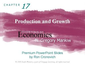 CHAPTER 17 Production and Growth Economics ESSENTIALS OF