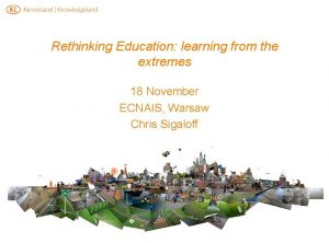 Rethinking Education learning from the extremes 18 November