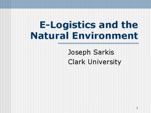 ELogistics and the Natural Environment Joseph Sarkis Clark