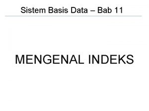 Sistem Basis Data Bab 11 MENGENAL INDEKS 1