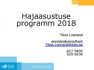Hajaasustuse programm 2018 Tiina Loorand arenduskonsultant Tiina Loorandeas