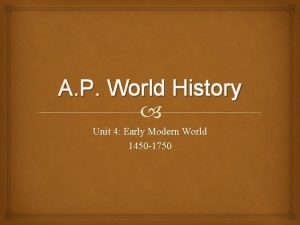 A P World History Unit 4 Early Modern