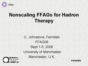 FFAG Nonscaling FFAGs for Hadron Therapy C Johnstone