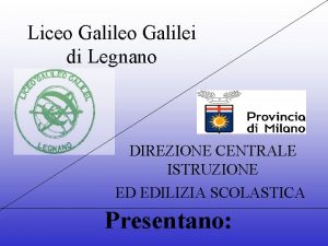 Liceo Galilei di Legnano DIREZIONE CENTRALE ISTRUZIONE ED