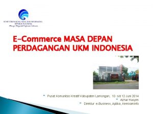 ECommerce MASA DEPAN PERDAGANGAN UKM INDONESIA Pusat Komunitas