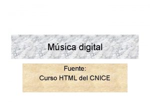 Msica digital Fuente Curso HTML del CNICE Archivos