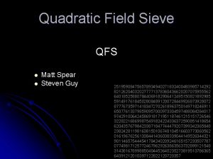Quadratic Field Sieve QFS l l Matt Spear