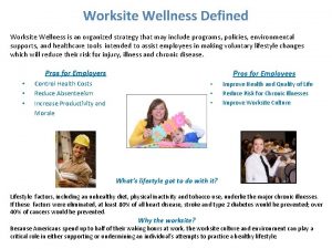 Worksite Wellness Defined Worksite Wellness is an organized