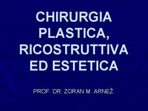 CHIRURGIA PLASTICA RICOSTRUTTIVA ED ESTETICA PROF DR ZORAN