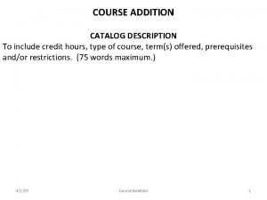 COURSE ADDITION CATALOG DESCRIPTION To include credit hours