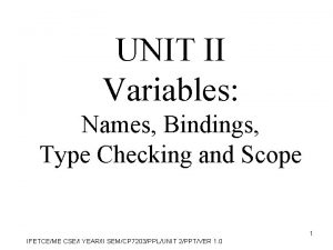 UNIT II Variables Names Bindings Type Checking and