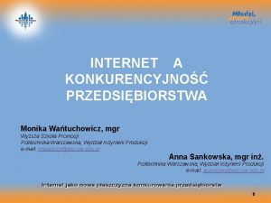 INTERNET A KONKURENCYJNO PRZEDSIBIORSTWA Monika Watuchowicz mgr Wysza