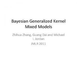 Bayesian Generalized Kernel Mixed Models Zhihua Zhang Guang