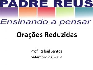 Oraes Reduzidas Prof Rafael Santos Setembro de 2018
