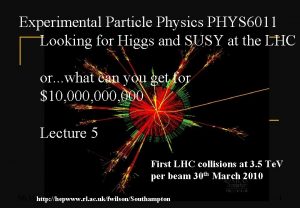Experimental Particle Physics PHYS 6011 Looking for Higgs