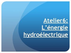 Atelier 6 Lnergie hydrolectrique Introduction Lnergie hydrolectrique ou
