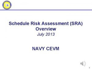 Schedule Risk Assessment SRA Overview July 2013 NAVY