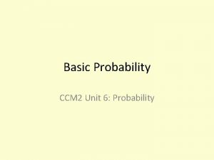 Basic Probability CCM 2 Unit 6 Probability Basic