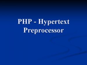 PHP Hypertext Preprocessor Introduction n n n PHP