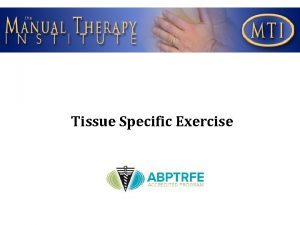 Tissue Specific Exercise Tissues depend on exercises for