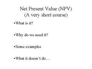 Net Present Value NPV A very short course