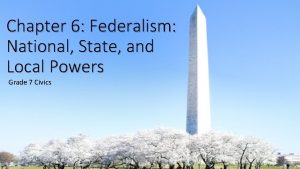 Chapter 6 Federalism National State and Local Powers