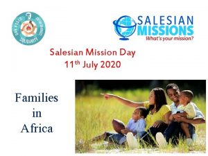 Salesian Mission Day 11 th July 2020 Families