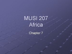 MUSI 207 Africa Chapter 7 The Music of