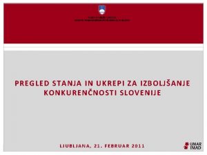 PREGLED STANJA IN UKREPI ZA IZBOLJANJE KONKURENNOSTI SLOVENIJE