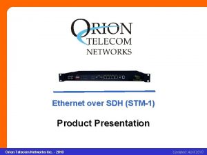 Ethernet over SDH STM1 Product Presentation Orion Telecom