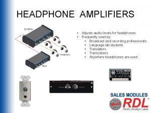 HEADPHONE AMPLIFIERS Adjusts audio levels for headphones Frequently