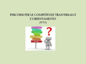 PERCORSI PER LE COMPETENZE TRASVERSALI E LORIENTAMENTO PCTO