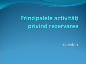 Principalele activiti privind rezervarea Capitolul 3 Ciclul clientului