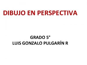 DIBUJO EN PERSPECTIVA GRADO 5 LUIS GONZALO PULGARN