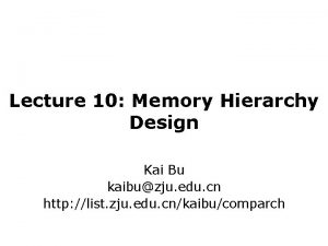 Lecture 10 Memory Hierarchy Design Kai Bu kaibuzju