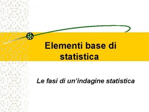 Elementi base di statistica Le fasi di unindagine