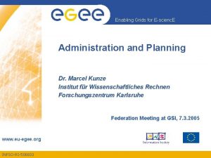 Enabling Grids for Escienc E Administration and Planning