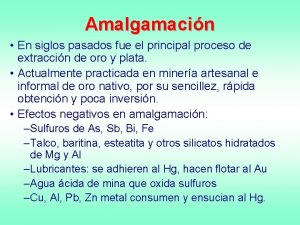 Amalgamacin En siglos pasados fue el principal proceso