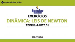 profwendelisacfisica EXERCCIOS DIN MICA LEIS DE NEWTON TEORIAPARTE