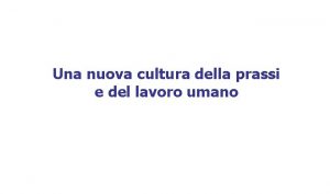 Una nuova cultura della prassi e del lavoro