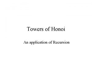 Towers of Honoi An application of Recursion Towers